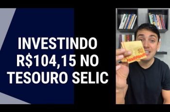 Investindo R$104,15 no Tesouro SELIC. Aprenda a investir na prática!